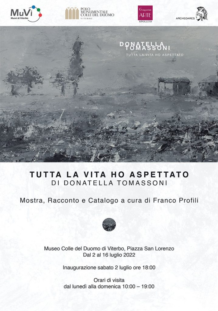 “Tutta la vita ho aspettato”,  mostra personale di pittura di Donatella Tomassoni a cura di Franco Profili al Museo Colle del Duomo di Viterbo fino al 16 luglio 2022